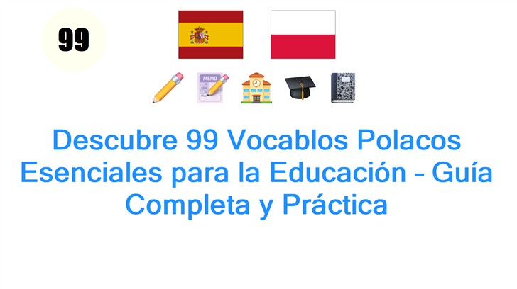 Descubre 99 Vocablos Polacos Esenciales para la Educación – Guía Completa y Práctica